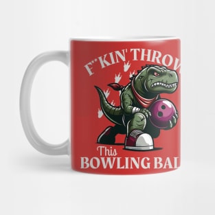 F**kin' throw this Bowling Ball Mug